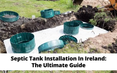 Septic Tank Installation In Ireland: The Ultimate Guide