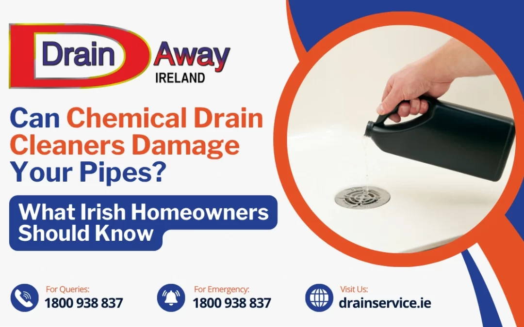 Can Chemical Drain Cleaners Damage Your Pipes? What Irish Homeowners Should Know